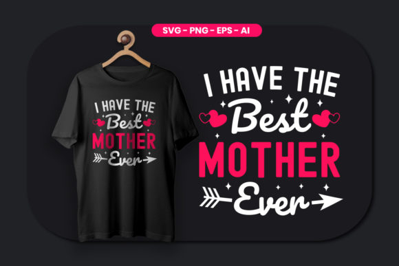 I Have the Best Mother Ever Funny Mom T-Shirt Design for Every Occasion