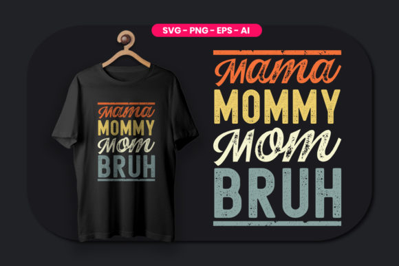 Mama Mommy Mom Bruh T Shirt Design: A Versatile and Creative Choice for Your Projects